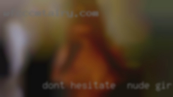 Don't nude girls hesitate   to message!
