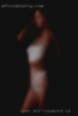 Open and knows in Rosamond, CA what she wants.