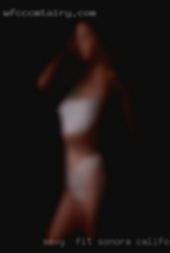 Sexy  fit discreet professional Sonora, California woman.